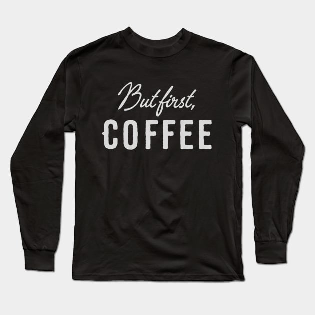 Coffee! Long Sleeve T-Shirt by Feastinthyme